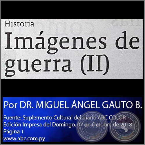 IMÁGENES DE GUERRA (II) - Por DR. MIGUEL ÁNGEL GAUTO BEJARANO - Domingo, 07 de Octubre de 2018